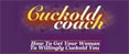 Cuckold Coach: How To Get Your Woman To Willingly Cuckold You